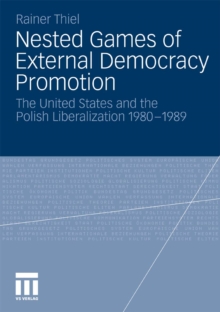 Nested Games of External Democracy Promotion : The United States and the Polish Liberalization 1980-1989