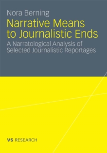 Narrative Means to Journalistic Ends : A Narratological Analysis of Selected Journalistic Reportages