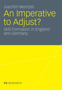 An Imperative to Adjust? : Skill Formation in England and Germany