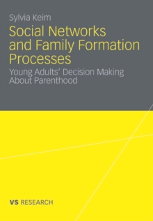 Social Networks and Family Formation Processes : Young Adults' Decision Making About Parenthood