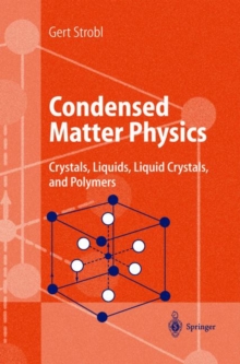 Condensed Matter Physics : Crystals, Liquids, Liquid Crystals, and Polymers