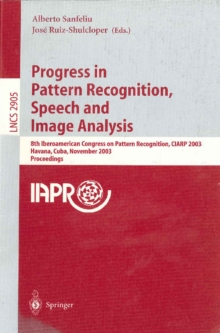 Progress in Pattern Recognition, Speech and Image Analysis : 8th Iberoamerican Congress on Pattern Recognition, CIARP 2003, Havana, Cuba, November 26-29, 2003, Proceedings