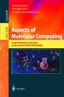 Aspects of Molecular Computing : Essays Dedicated to Tom Head on the Occasion of His 70th Birthday