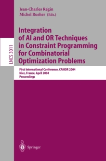 Integration of AI and OR Techniques in Constraint Programming for Combinatorial Optimization Problems : First International Conference, CPAIOR 2004, Nice, France, April 20-22, 2004, Proceedings