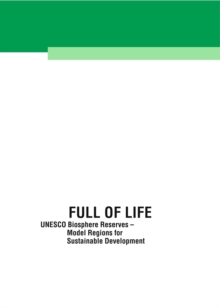 Full of Life : UNESCO Biosphere Reserves - Model Regions for Sustainable Development