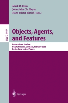 Objects, Agents, and Features : International Seminar, Dagstuhl Castle, Germany, February 16-21, 2003, Revised and Invited Papers