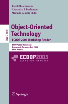 Object-Oriented Technology. ECOOP 2003 Workshop Reader : ECOOP 2003 Workshops, Darmstadt, Germany, July 21-25, 2003, Final Reports