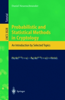 Probabilistic and Statistical Methods in Cryptology : An Introduction by Selected Topics