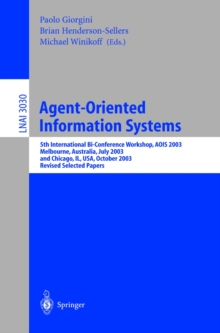 Agent-Oriented Information Systems : 5th International Bi-Conference Workshop, AOIS 2003, Melbourne, Australia, July 14, 2003 and Chicago, IL, USA, October 13th, 2003, Revised Selected Papers