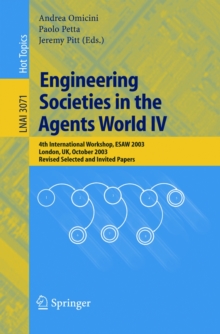 Engineering Societies in the Agents World IV : 4th International Workshop, ESAW 2003, London, UK, October 29-31, 2003, Revised Selected and Invited Papers