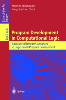 Program Development in Computational Logic : A Decade of Research Advances in Logic-Based Program Development