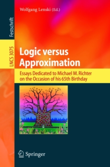 Logic versus Approximation : Essays Dedicated to Michael M. Richter on the Occasion of His 65th Birthday