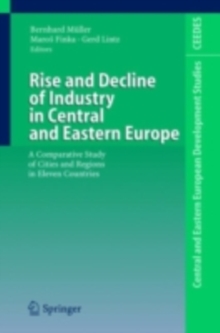 Rise and Decline of Industry in Central and Eastern Europe : A Comparative Study of Cities and Regions in Eleven Countries