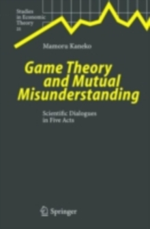 Game Theory and Mutual Misunderstanding : Scientific Dialogues in Five Acts