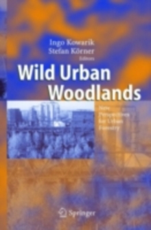 Wild Urban Woodlands : New Perspectives for Urban Forestry