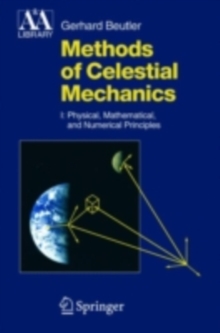 Methods of Celestial Mechanics : Volume I: Physical, Mathematical, and Numerical Principles