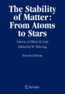 The Stability of Matter: From Atoms to Stars : Selecta of Elliott H. Lieb