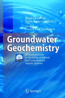 Groundwater Geochemistry : A Practical Guide to Modeling of Natural and Contaminated Aquatic Systems