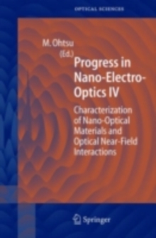 Progress in Nano-Electro Optics IV : Characterization of Nano-Optical Materials and Optical Near-Field Interactions