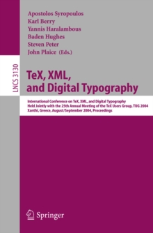 TeX, XML, and Digital Typography : International Conference on TEX, XML, and Digital Typography, Held Jointly with the 25th Annual Meeting of the TEX User Group, TUG 2004, Xanthi, Greece, August 30 -