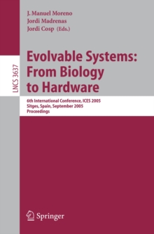 Evolvable Systems: From Biology to Hardware : 6th International Conference, ICES 2005, Sitges, Spain, September 12-14, 2005, Proceedings