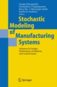 Stochastic Modeling of Manufacturing Systems : Advances in Design, Performance Evaluation, and Control Issues