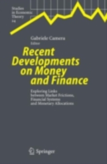 Recent Developments on Money and Finance : Exploring Links between Market Frictions, Financial Systems and Monetary Allocations