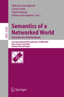 Semantics of a Networked World. Semantics for Grid Databases : First International IFIP Conference on Semantics of a Networked World: ICSNW 2004, Paris, France, June 17-19, 2004. Revised Selected Pape