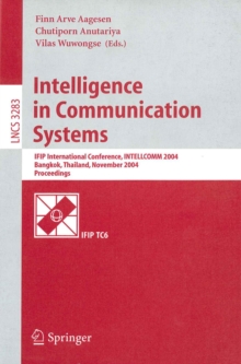 Intelligence in Communication Systems : IFIP International Conference, INTELLCOMM 2004, Bangkok, Thailand, November 23-26, 2004, Proceedings