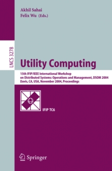 Utility Computing : 15th IFIP/IEEE International Workshop on Distributed Systems: Operations and Management, DSOM 2004, Davis, CA, USA, November 15-17, 2004. Proceedings