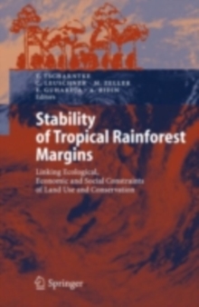 Stability of Tropical Rainforest Margins : Linking Ecological, Economic and Social Constraints of Land Use and Conservation