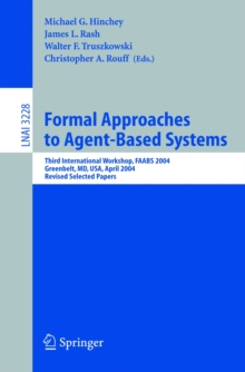 Formal Approaches to Agent-Based Systems : Third International Workshop, FAABS 2004, Greenbelt, MD, April 26-27, 2004, Revised Selected Papers