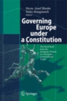 Governing Europe under a Constitution : The Hard Road from the European Treaties to a European Constitutional Treaty