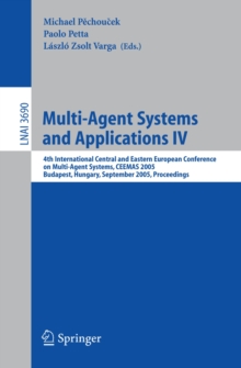 Multi-Agent Systems and Applications IV : 4th International Central and Eastern European Conference on Multi-Agent Systems, CEEMAS 2005, Budapest, Hungary, September 15-17, 2005, Proceedings