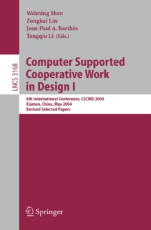 Computer Supported Cooperative Work in Design I : 8th International Conference, CSCWD 2004, Xiamen, China, May 26-28, 2004. Revised Selected Papers