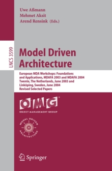 Model Driven Architecture : European MDA Workshops: Foundations and Applications, MDAFA 2003 and MDAFA 2004, Twente, The Netherlands, June 26-27, 2003, and Linkoping, Sweden, June 10-11, 2004, Revised