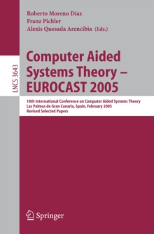 Computer Aided Systems Theory - EUROCAST 2005 : 10th International Conference on Computer Aided Systems Theory, Las Palmas de Gran Canaria, Spain, February 7-11, 2005, Revised Selected Papers