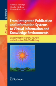 From Integrated Publication and Information Systems to Information and Knowledge Environments : Essays Dedicated to Erich J. Neuhold on the Occasion of His 65th Birthday