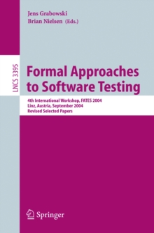 Formal Approaches to Software Testing : 4th International Workshop, FATES 2004, Linz, Austria, September 21, 2004, Revised Selected Papers