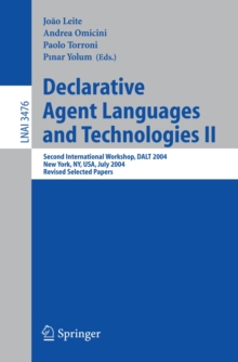 Declarative Agent Languages and Technologies II : Second International Workshop, DALT 2004, New York, NY, USA, July 19, 2004, Revised Selected Papers