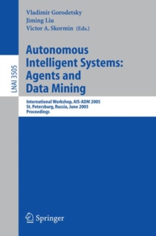 Autonomous Intelligent Systems: Agents and Data Mining : International Workshop, AIS-ADM 2005