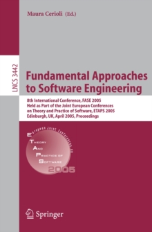 Fundamental Approaches to Software Engineering : 8th International  Conference, FASE 2005, Held as Part of the Joint European Conferences on Theory and Practice of Software, ETAPS 2005, Edinburgh, UK,