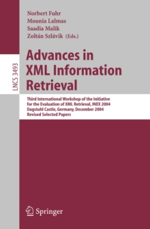 Advances in XML Information Retrieval : Third International Workshop of the Initiative for the Evaluation of XML Retrieval, INEX 2004, Dagstuhl Castle, Germany, December 6-8, 2004