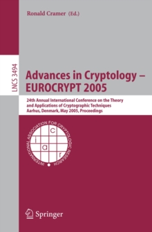 Advances in Cryptology - EUROCRYPT 2005 : 24th Annual International Conference on the Theory and Applications of Cryptographic Techniques, Aarhus, Denmark, May 22-26, 2005, Proceedings