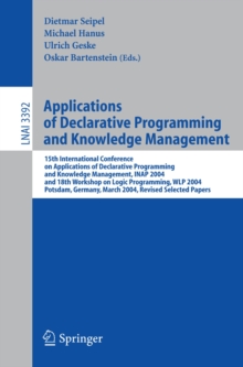 Applications of Declarative Programming and Knowledge Management : 15th International Conference on Applications of Declarative Programming and Knowledge Management, INAP 2004, and 18th Workshop on Lo