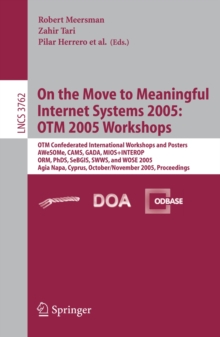 On the Move to Meaningful Internet Systems 2005: OTM 2005 Workshops : OTM Confederated International Workshops and Posters, AWeSOMe, CAMS, GADA. MIOS+INTEROP, ORM, PhDS, SeBGIS. SWWS. and WOSE 2005, A