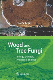 Wood and Tree Fungi : Biology, Damage, Protection, and Use, Hardback Book Wood and Tree Fungi : Biology, Damage, Protection, and Use, Hardback Book