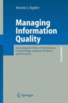 Managing Information Quality : Increasing the Value of Information in Knowledge-intensive Products and Processes