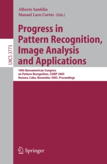 Progress in Pattern Recognition, Image Analysis and Applications : 10th Iberoamerican Congress on Pattern Recognition, CIARP 2005, Havana, Cuba, November 15-18, 2005, Proceedings