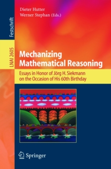 Mechanizing Mathematical Reasoning : Essays in Honor of Jorg H. Siekmann on the Occasion of His 60th Birthday